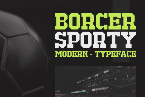 Borcer Sporty: A Bold Serif for Modern Editorial Design